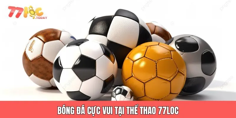 THỂ THAO 77LOC 2 Bóng đá cực vui tại thể thao 77loc